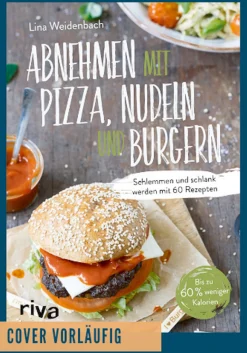 Waschbär Abnehmen mit Pizza, Nudeln und Burgern Schlemmen und schlank werden mit 60 Rezepten.