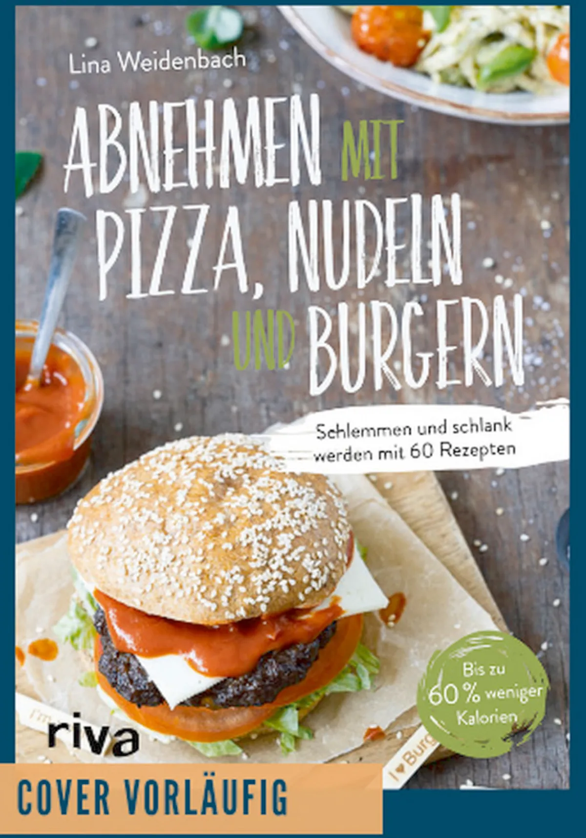 Waschbär Abnehmen mit Pizza, Nudeln und Burgern Schlemmen und schlank werden mit 60 Rezepten.
