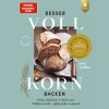 Waschbär Besser Vollkorn backen: Brote, Brötchen und Süßes aus Vollkornmehl - saftig, locker und gesund. 50 Rezepte mit langer Reifezeit und wenig Arbeitszeit. New