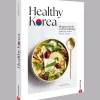 Waschbär Healthy Korea: 80 Signature-Gerichte von Kimchi bis Bipimbap. Traditionell. Modern. Gesund. Saisonal. Hot